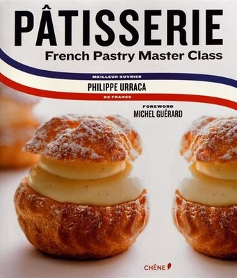 PATISSERIE: FRENCH PASTRY MASTER CLASS By Philippe Urraca & Michel Guerard *NEW*