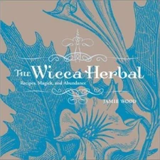 Wicca Herbal : Recipes, Magick, and Abundance by Jamie Wood (2004, Trade...