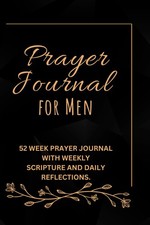 Prayer Journal for Men: 52 Week Prayer Journal with Weekly Scripture and Daily W