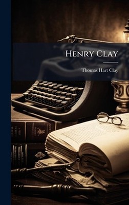 Henry Clay by Thomas Hart Clay Hardcover Book