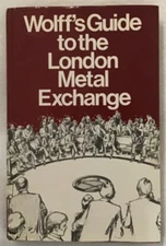 Wolff's Guide to the London Metal Exchange by Rudolph Wolff  2nd Ed HC 1980