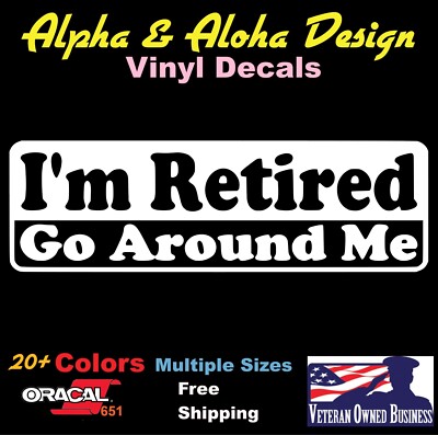 I'm Retired Go Around Me Die Cut Vinyl Decal Sticker  For Window Car Truck
