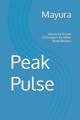 Peak Pulse - Advanced Breath Techniques for Mind-Body M - paperback NEW MAYURA 2