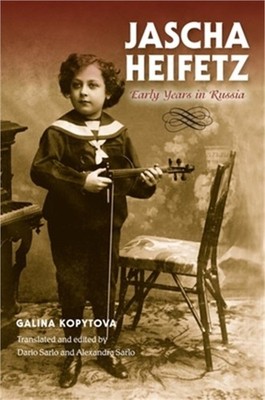 Jascha Heifetz: Early Years in Russia (Hardback or Cased Book)
