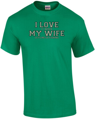 I love it when my wife lets me go fishing - Funny T-Shirt