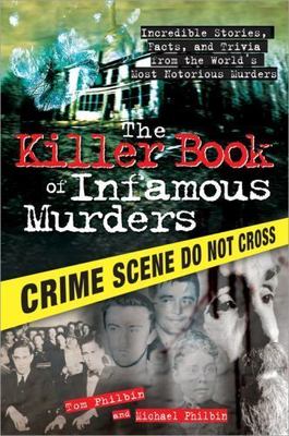 The Killer Book of Infamous Murders: Incredible Stories, Facts, and Trivia...