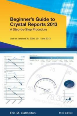 Beginner's Guide to Crystal Reports - Eric M Gatmaitan, 9781493617098, paperback