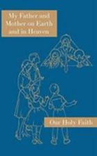 My Father and Mother on Earth and in Heaven: Our Holy Faith Series (Hardback or