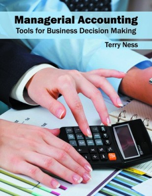 Managerial Accounting: Tools for Business Decision Making by Terry Ness