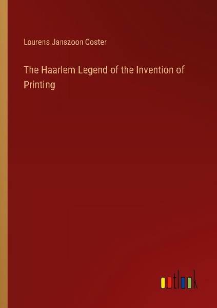 The Haarlem Legend Of The Invention Of Printing Lourens Janszoon Coster-image