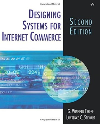 DESIGNING SYSTEMS FOR INTERNET COMMERCE (2ND EDITION) By G. Winfield Treese