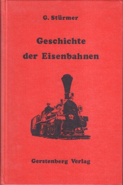 Geschichte der Eisenbahnen : 2 Teile in einem Band. G. Stürmer Stürmer, Gustav: - Stürmer, Gustav
