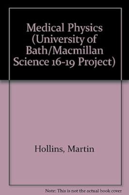 Medical Physics (University of Bath/Macmillan Science 16-19 Project), Hollins, M