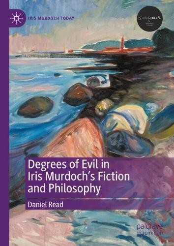 Degrees of Evil in Iris Murdoch's Fiction and Philosophy - 9783031758409