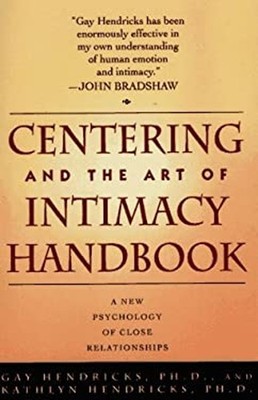 Centering and the Art of Intimacy : A New Psychology of Close Rel