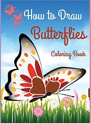 How to Draw Butterflies Coloring Book: Drawing Butterflies - Activity Book for K