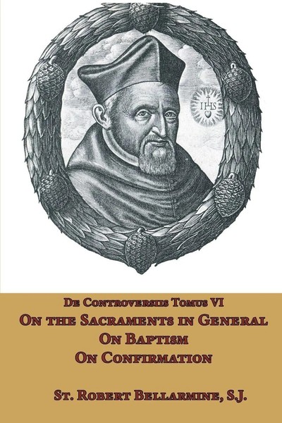 St. Robert Bellarmine | On The Sacraments In General, On Baptism And On...-image