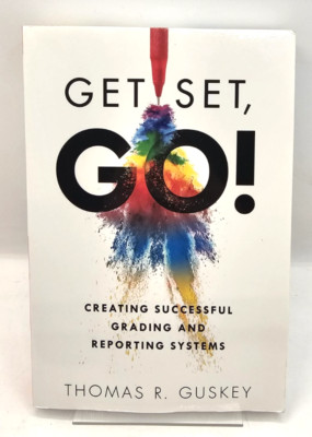 Get Set Go Creating Successful Grading And Reporting Systems Guskey Paperback