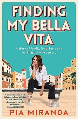 Finding My Bella Vita: A story of family, food, fame and working out who you ar