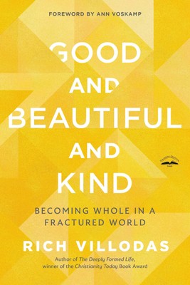 Good and Beautiful and Kind | Becoming Whole in a Fractured World | Villodas
