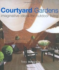 Courtyard Gardens: Romantic Gardens in Town and Country: Imaginative Ideas for O