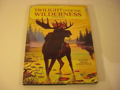 TWILIGHT OVER THE WILDERNESS  HC /DJ Book By Olav Wallo  ROGER PREUSS PAINTINGS