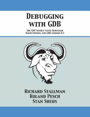 Debugging with GDB: The GNU Source-Level Debugger by Richard Stallman: New