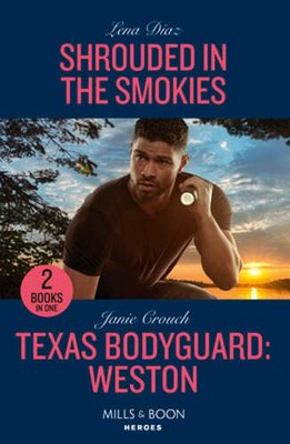 Shrouded In The Smokies / Texas Bodyguard: Weston: Mills & Boon Heroes: Shrouded