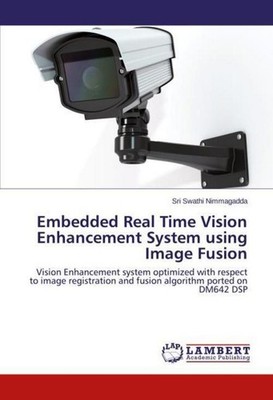 Embedded Real Time Vision Enhancement System using Image Fusion Sri Swathi Nimma