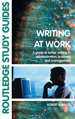 WRITING AT WORK: A GUIDE TO BETTER WRITING IN By Robert Barrass **Excellent**