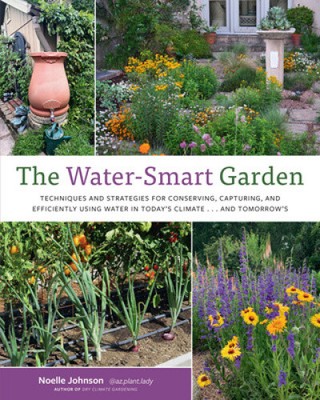 The Water-Smart Garden: Techniques and Strategies for Conserving, Capturing,