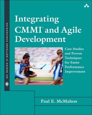 Integrating CMMI and Agile Development: Case Studies and Proven Techniques for