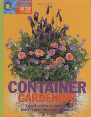 Container Gardening: Expert Advice on Growing in Pots, Tubs, Bas