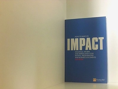 How to make an IMPACT: Influence, Inform and Impress with your Reports, Presenta