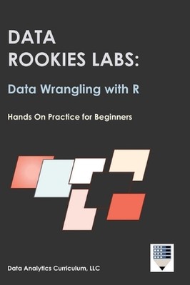Data Rookies Labs Data Wrangling with R by Data Analytics Curriculum Hardcover B