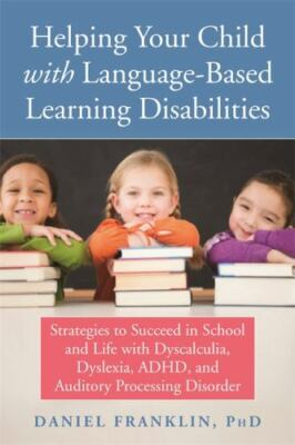 Helping Your Child with Language-Based Learning Disabilities: Strategies to...