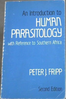 An Introduction to Human Parasitology with reference to southern Africa