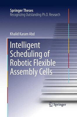 Khalid Karam Abd | Intelligent Scheduling of Robotic Flexible Assembly Cells
