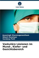 VaskuläRe LäSionen Im Mund-, Kiefer- Und Gesichtsbereich Jeyasingh Shanmugananth