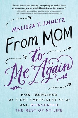 From Mom to Me Again: How I Survived My First Empty-Nest Year and Reinvented...