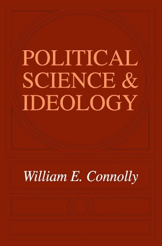Political Science and Ideology by William Connolly - 9780202308517