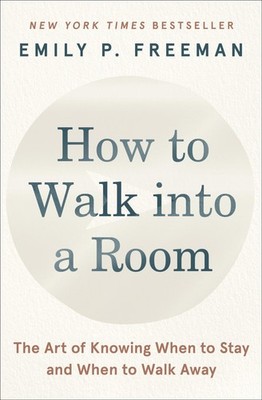 How to Walk into a Room: The Art of Knowing When to Stay and When to Walk Aw...