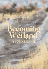Becoming Wetland by Yvonne Baker (Paperback Book)