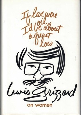If Love Were Oil, I'd Be About a Quart Low by Grizzard, Lewis, Acceptable Book