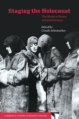 Staging the Holocaust The Shoah in Drama and Performance Schumacher Paperback