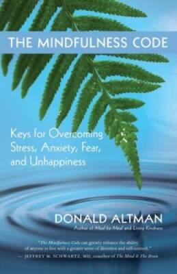 The Mindfulness Code: Keys for Overcoming Stress, Anxiety, Fear, and - VERY GOOD