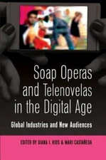 Soap Operas and Telenovelas in the Digital Age: Global Industries and New: New