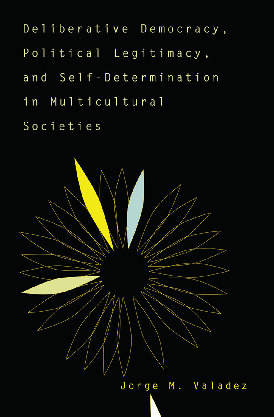 Deliberative Democracy, Political Legitimacy, And Self-determination In Multi...