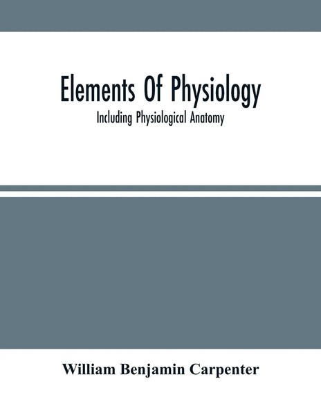 William Benjamin Carpenter | Elements Of Physiology | Taschenbuch | Englisch-image