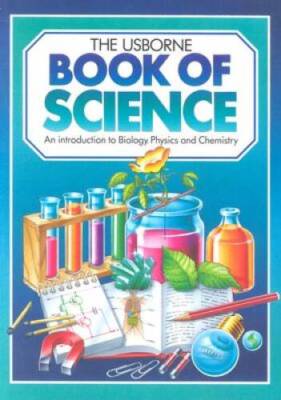 The Usborne Book of Science: An Introduction to Biology, Physics a - VERY GOOD